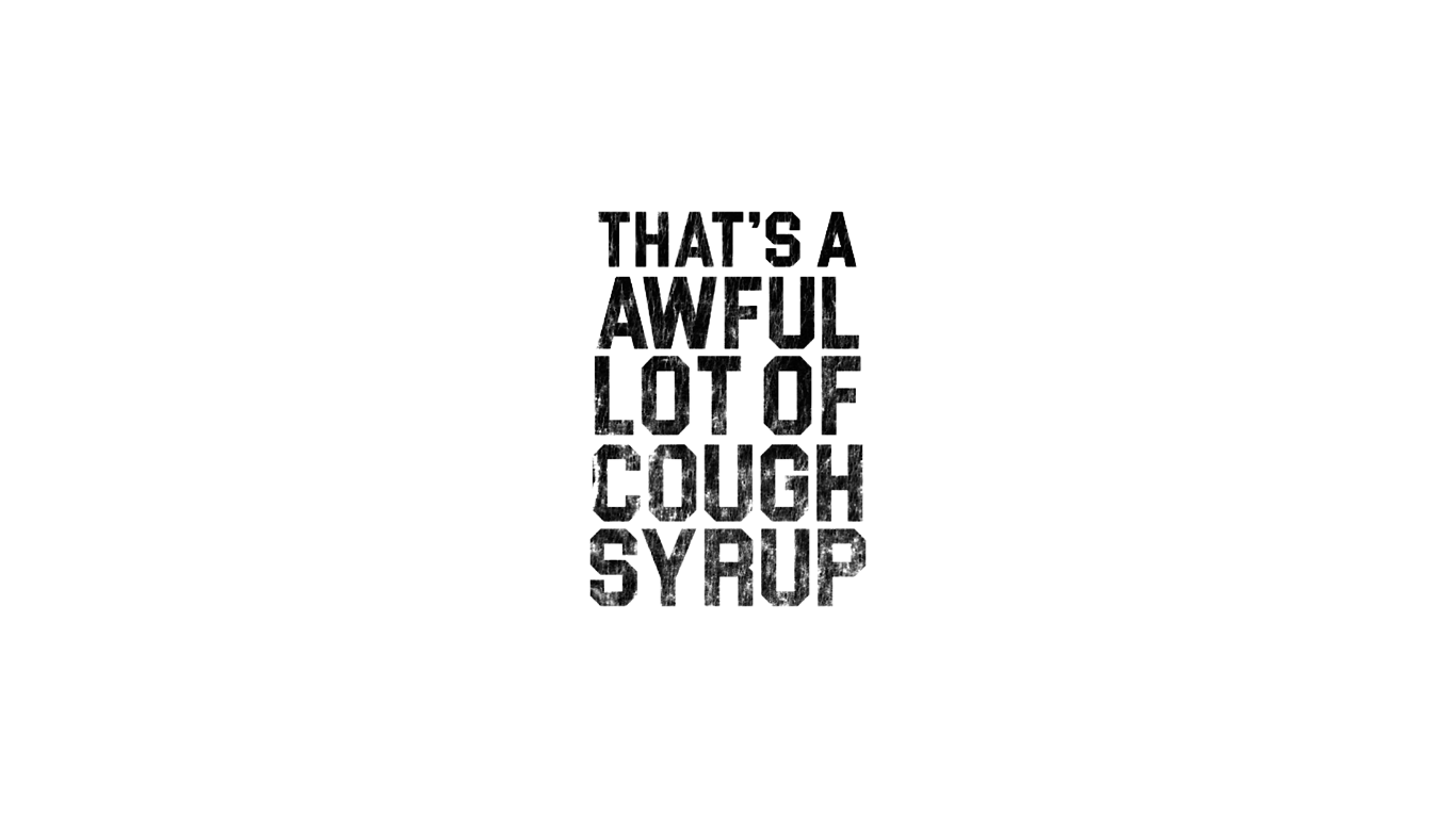 Awful Lot Of Cough Syrup